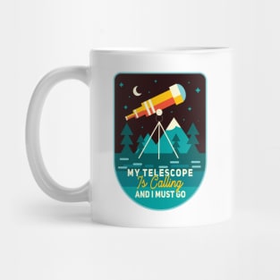 My Telescope Is Calling And A Must Go Mug